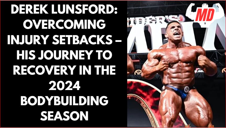 Derek Lunsford: Overcoming Injury Setbacks – His Journey to Recovery in the 2024 Bodybuilding Season