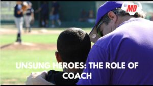 Unsung Heroes: The Role of Coaches in Athletic Success