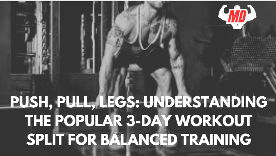 Push, Pull, Legs: Understanding the Popular 3-Day Workout Split for Balanced Training