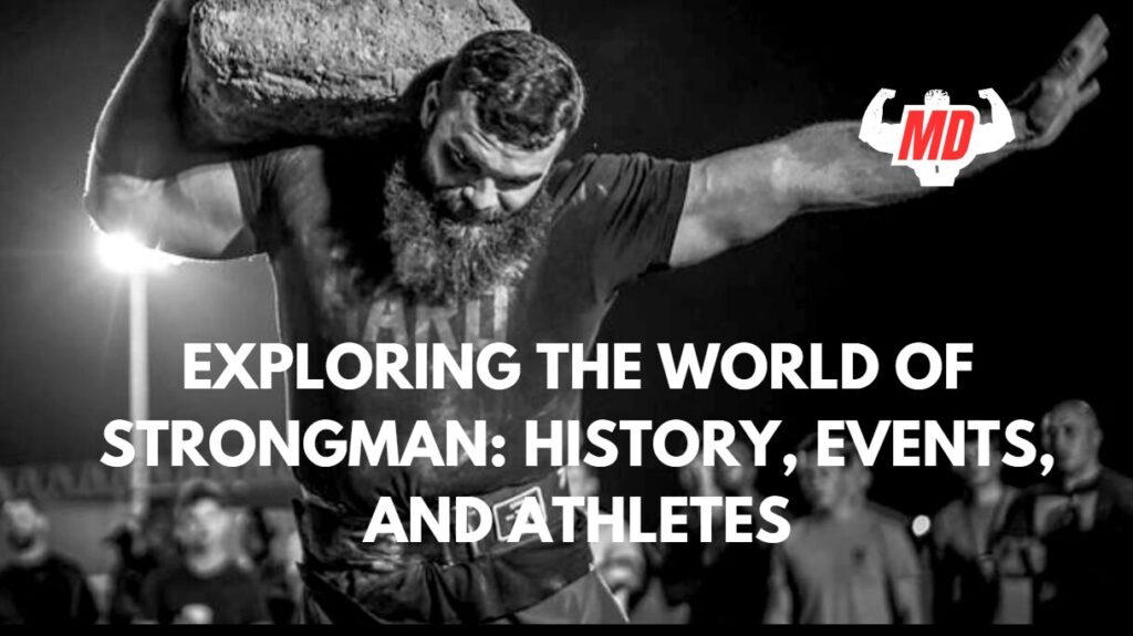 Exploring the World of Strongman: History, Events, and Athletes